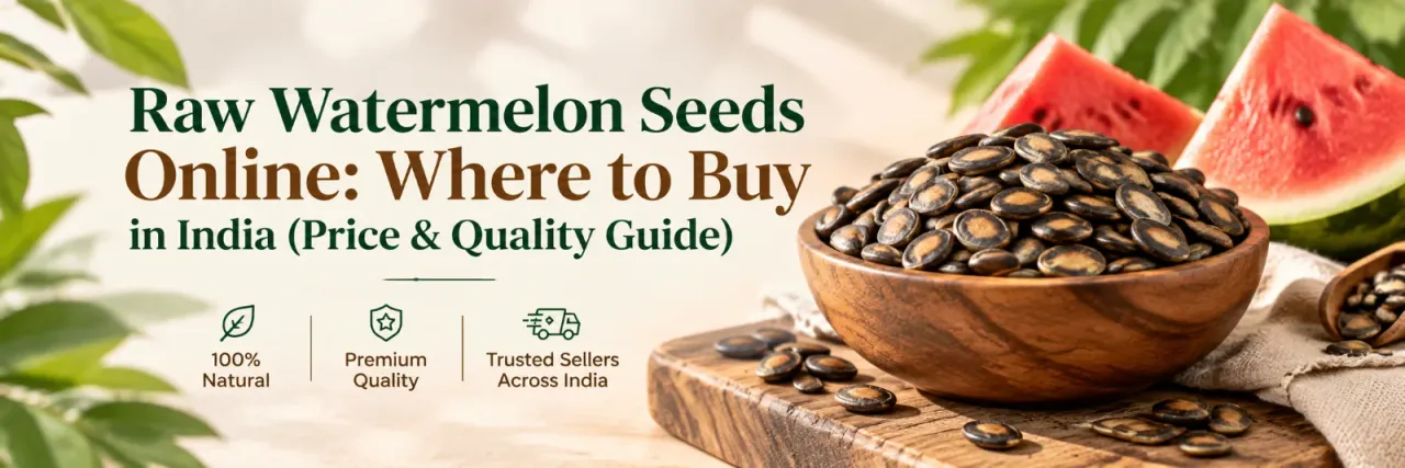 Raw Watermelon Seeds Online: Where to Buy in India (Price & Quality Guide)