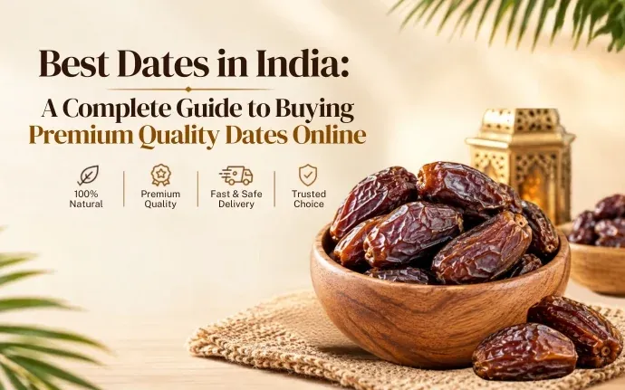 Best Dates in India: A Complete Guide to Buying Premium Quality Dates Online