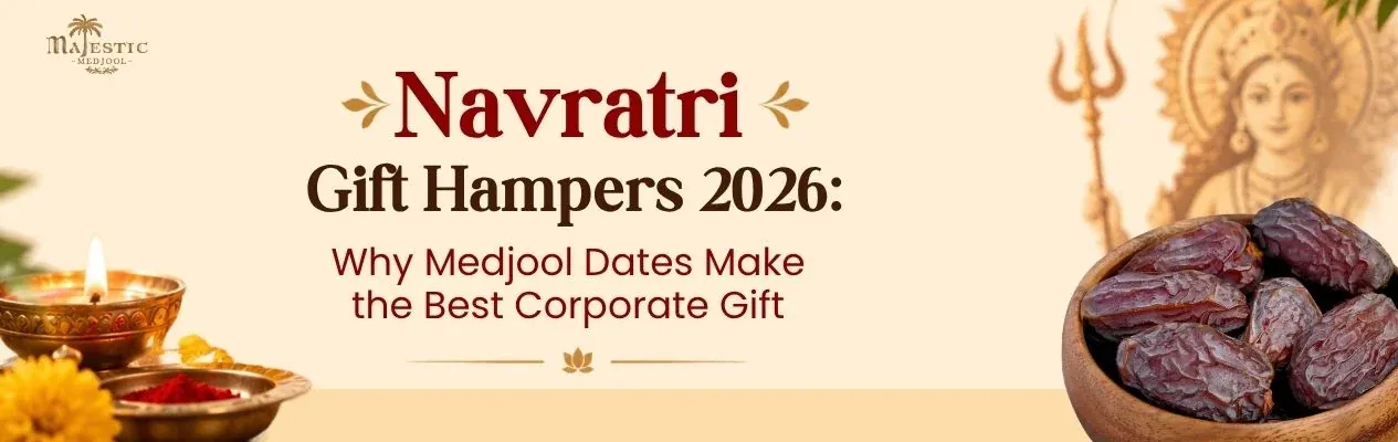 Navratri Gift Hampers 2026: Why Medjool Dates Make the Best Corporate Gift