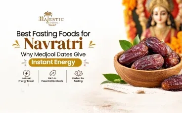 Best Fasting Foods for Navratri: Why Medjool Dates Give Instant Energy