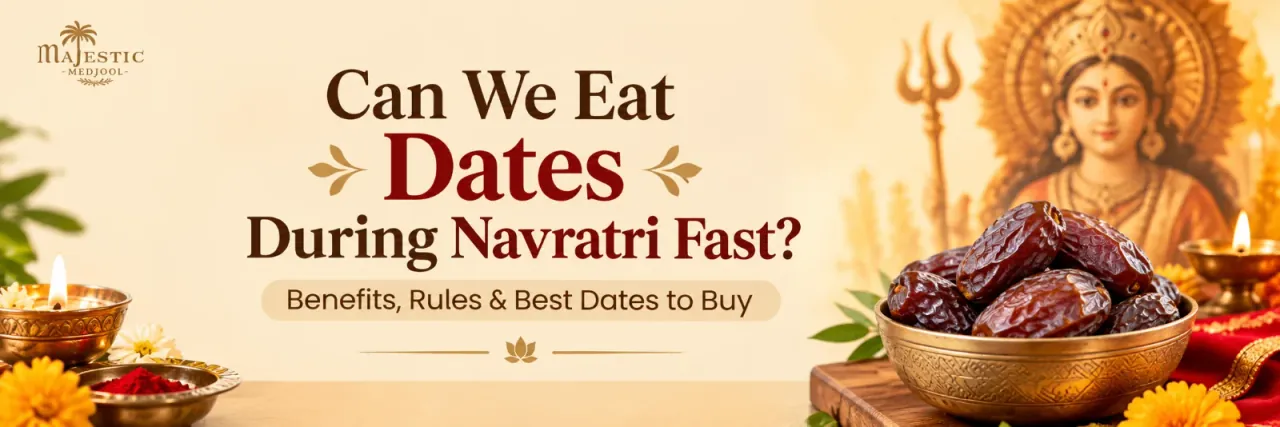 Can We Eat Dates During Navratri Fast? Benefits, Rules & Best Dates to Buy