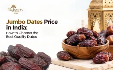 Jumbo Dates Price in India: How to Choose the Best Quality Dates